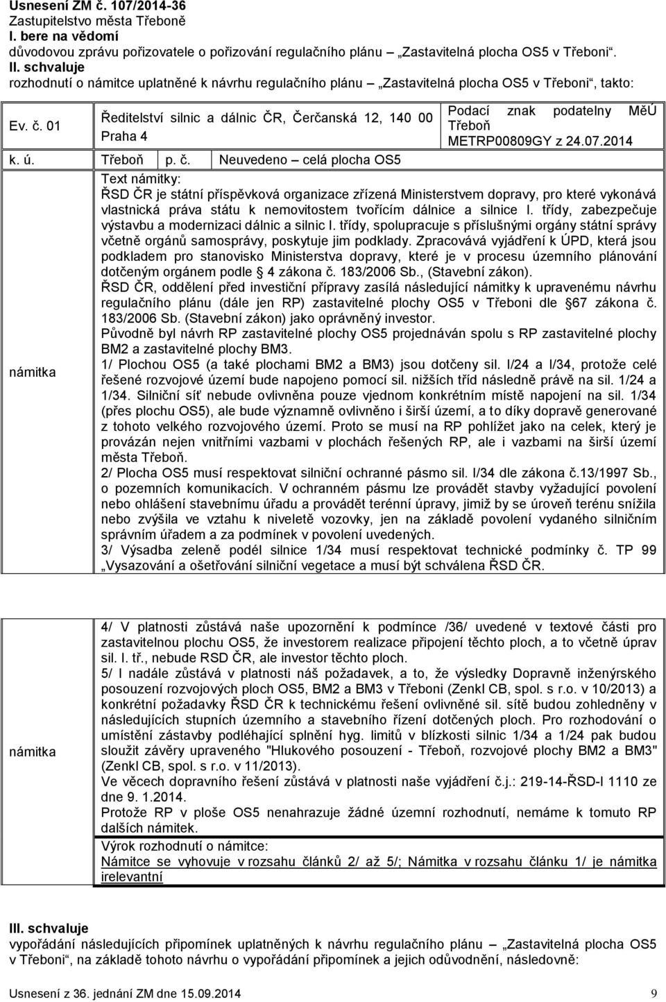 01 Ředitelství silnic a dálnic ČR, Čerčanská 12, 140 00 Praha 4 Podací znak podatelny MěÚ Třeboň METRP00809GY z 24.07.2014 k. ú. Třeboň p. č.