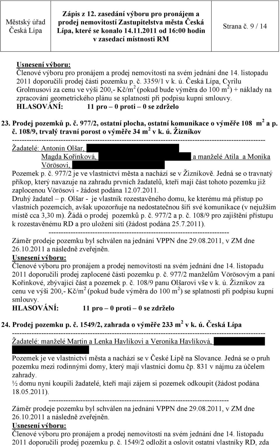 977/2, ostatní plocha, ostatní komunikace o výměře 108 m 2 a p. č. 108/9, trvalý travní porost o výměře 34 m 2 v k. ú.