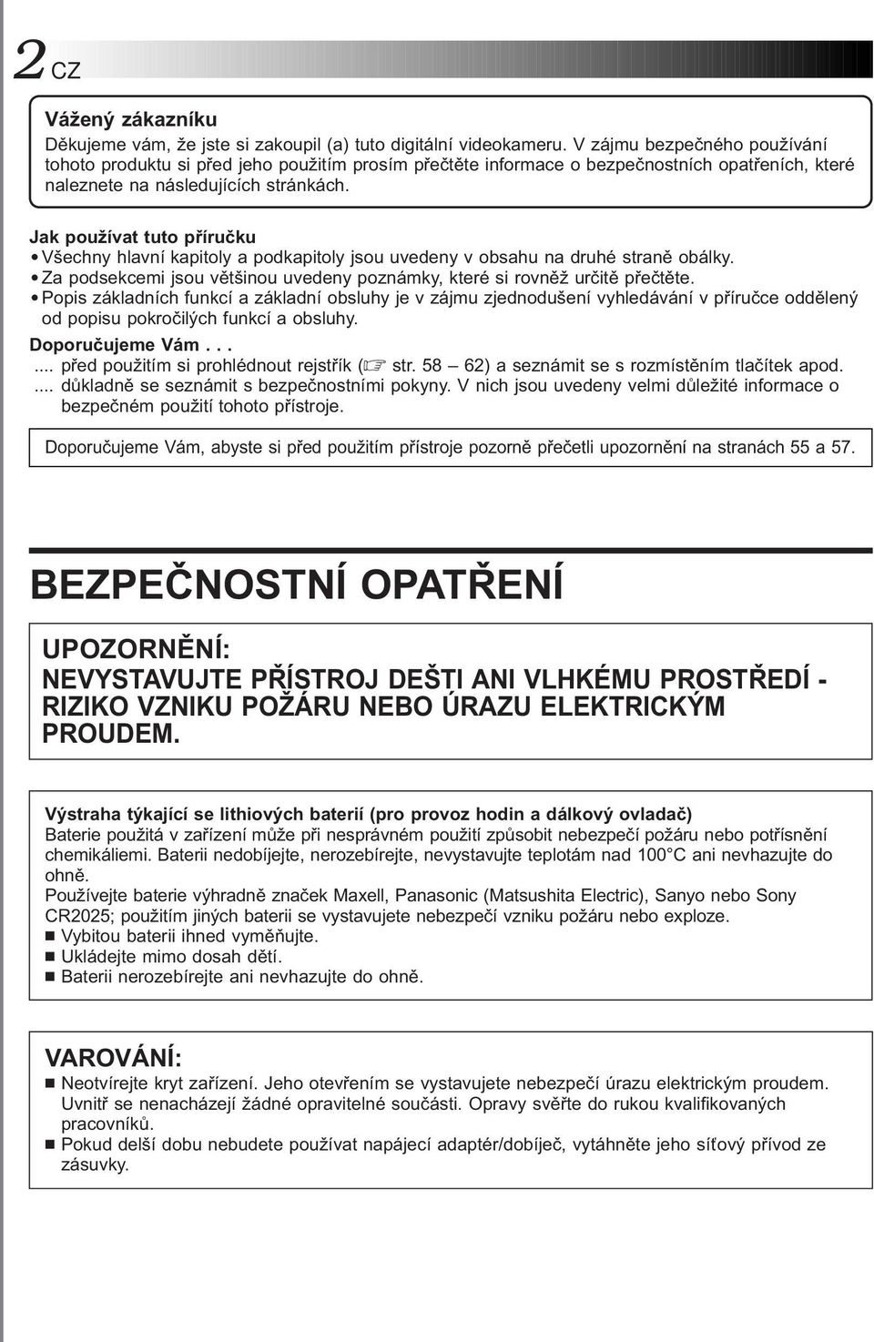 Jak používat tuto příručku Všechny hlavní kapitoly a podkapitoly jsou uvedeny v obsahu na druhé straně obálky. Za podsekcemi jsou většinou uvedeny poznámky, které si rovněž určitě přečtěte.