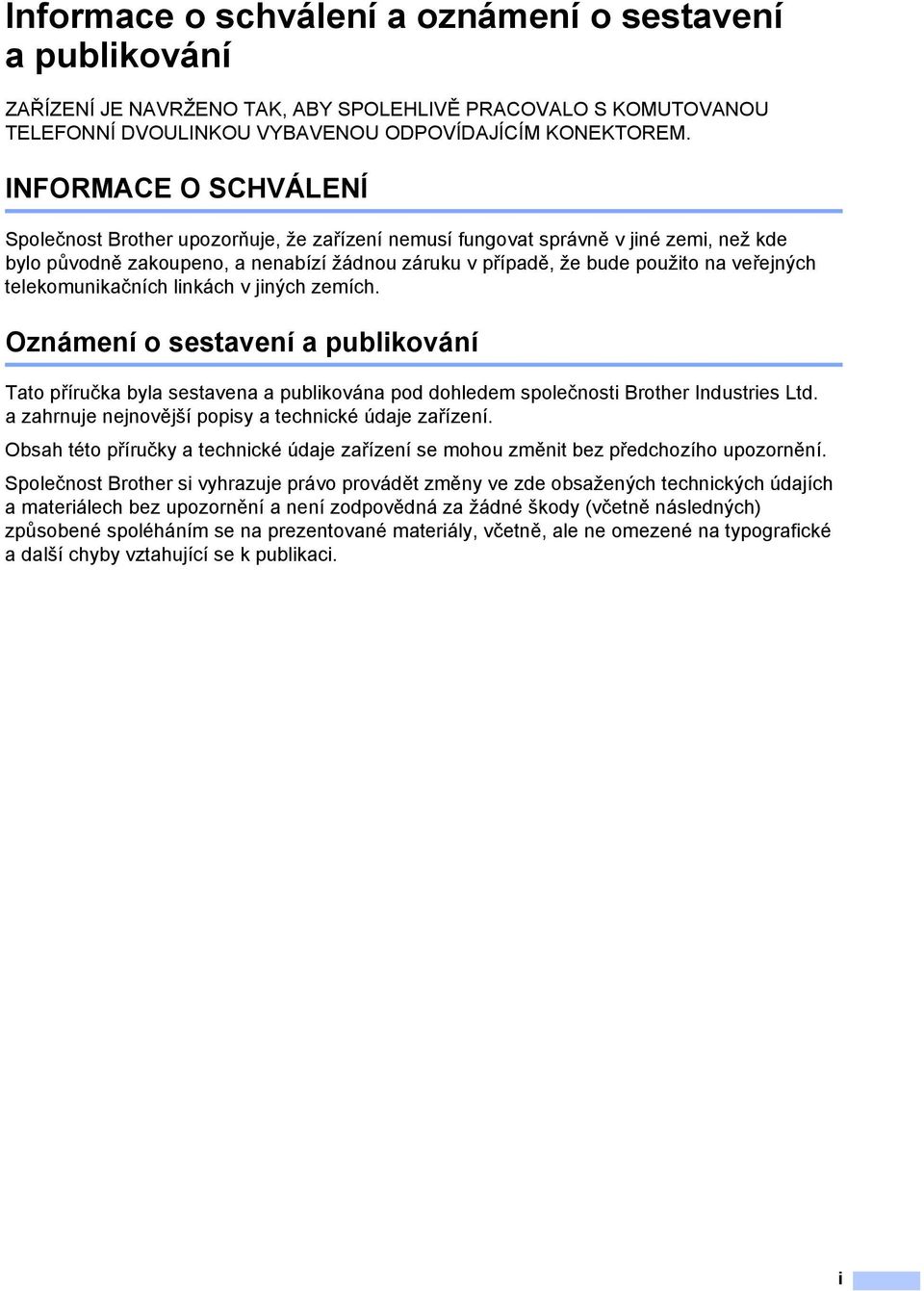 telekomunikačních linkách v jiných zemích. Oznámení o sestavení a publikování Tato příručka byla sestavena a publikována pod dohledem společnosti Brother Industries Ltd.