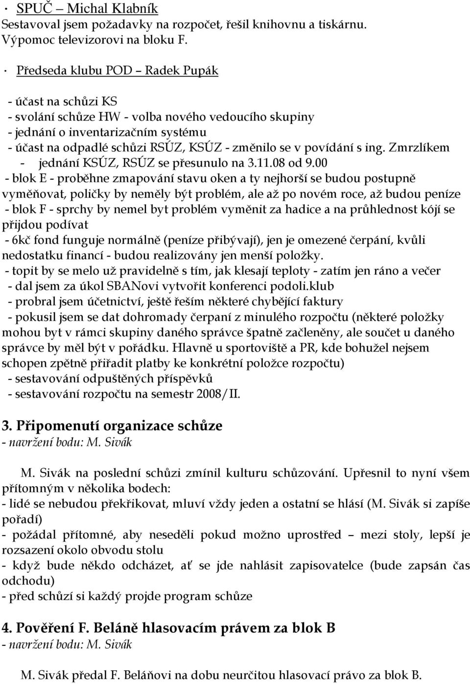 povídání s ing. Zmrzlíkem - jednání KSÚZ, RSÚZ se přesunulo na 3.11.08 od 9.