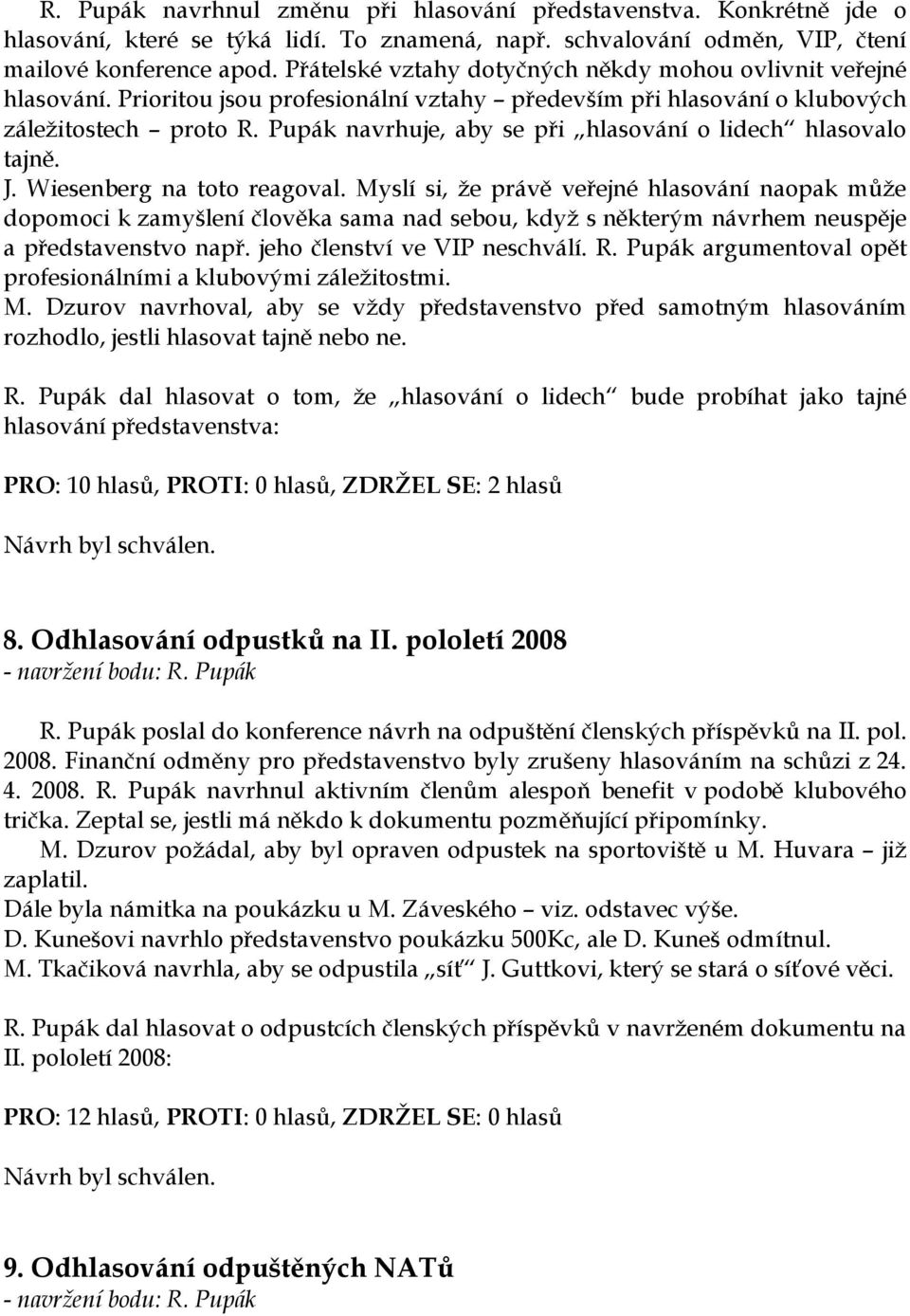 Pupák navrhuje, aby se při hlasování o lidech hlasovalo tajně. J. Wiesenberg na toto reagoval.