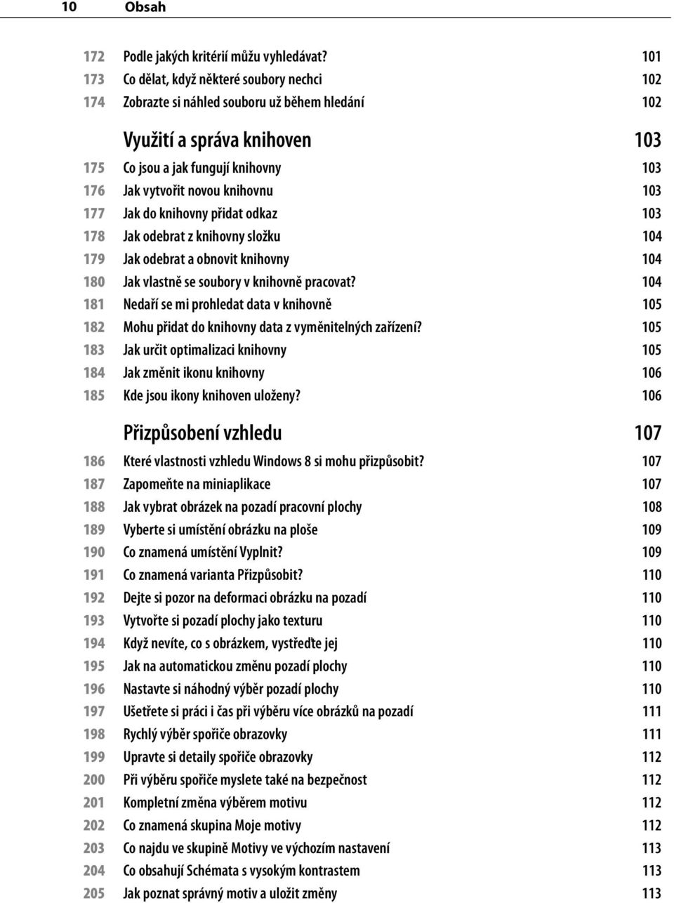 knihovnu 103 177 Jak do knihovny přidat odkaz 103 178 Jak odebrat z knihovny složku 104 179 Jak odebrat a obnovit knihovny 104 180 Jak vlastně se soubory v knihovně pracovat?