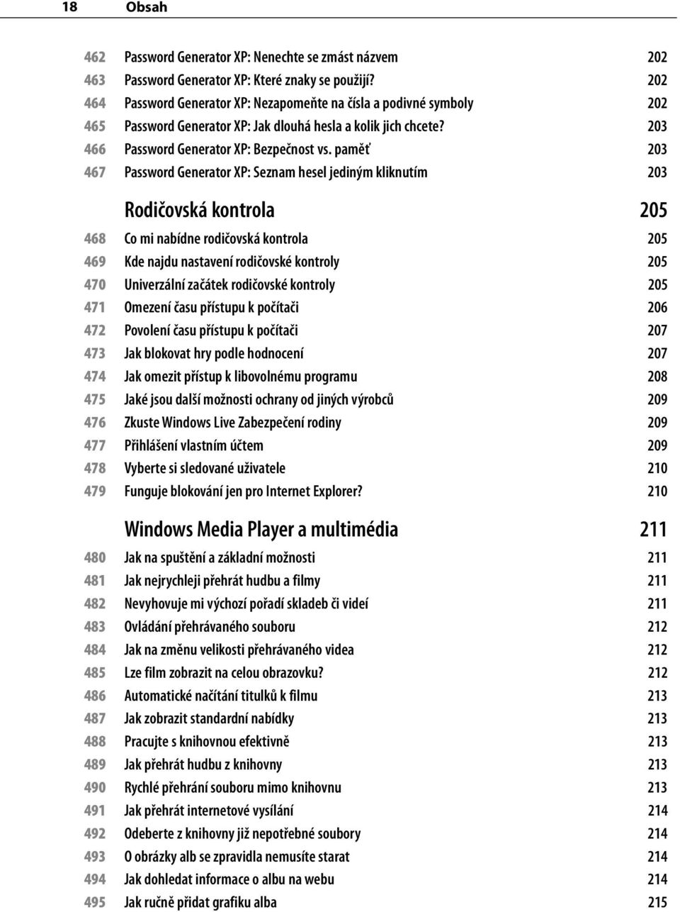 paměť 203 467 Password Generator XP: Seznam hesel jediným kliknutím 203 Rodičovská kontrola 205 468 Co mi nabídne rodičovská kontrola 205 469 Kde najdu nastavení rodičovské kontroly 205 470