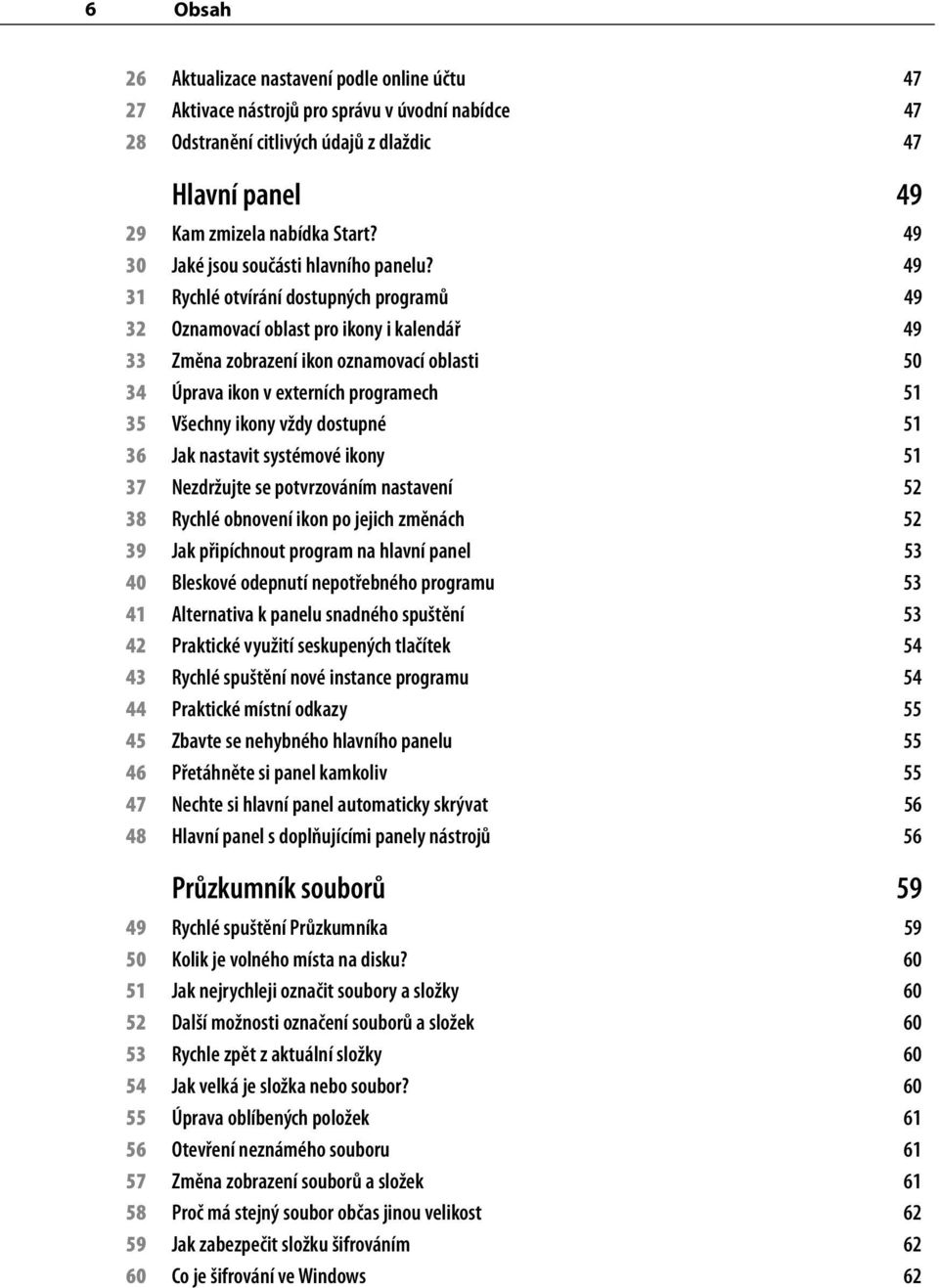 49 31 Rychlé otvírání dostupných programů 49 32 Oznamovací oblast pro ikony i kalendář 49 33 Změna zobrazení ikon oznamovací oblasti 50 34 Úprava ikon v externích programech 51 35 Všechny ikony vždy