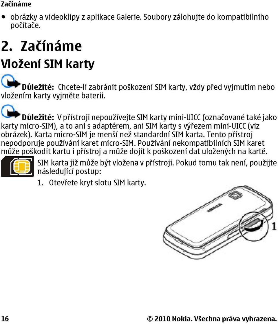 Důležité: V přístroji nepoužívejte SIM karty mini-uicc (označované také jako karty micro-sim), a to ani s adaptérem, ani SIM karty s výřezem mini-uicc (viz obrázek).