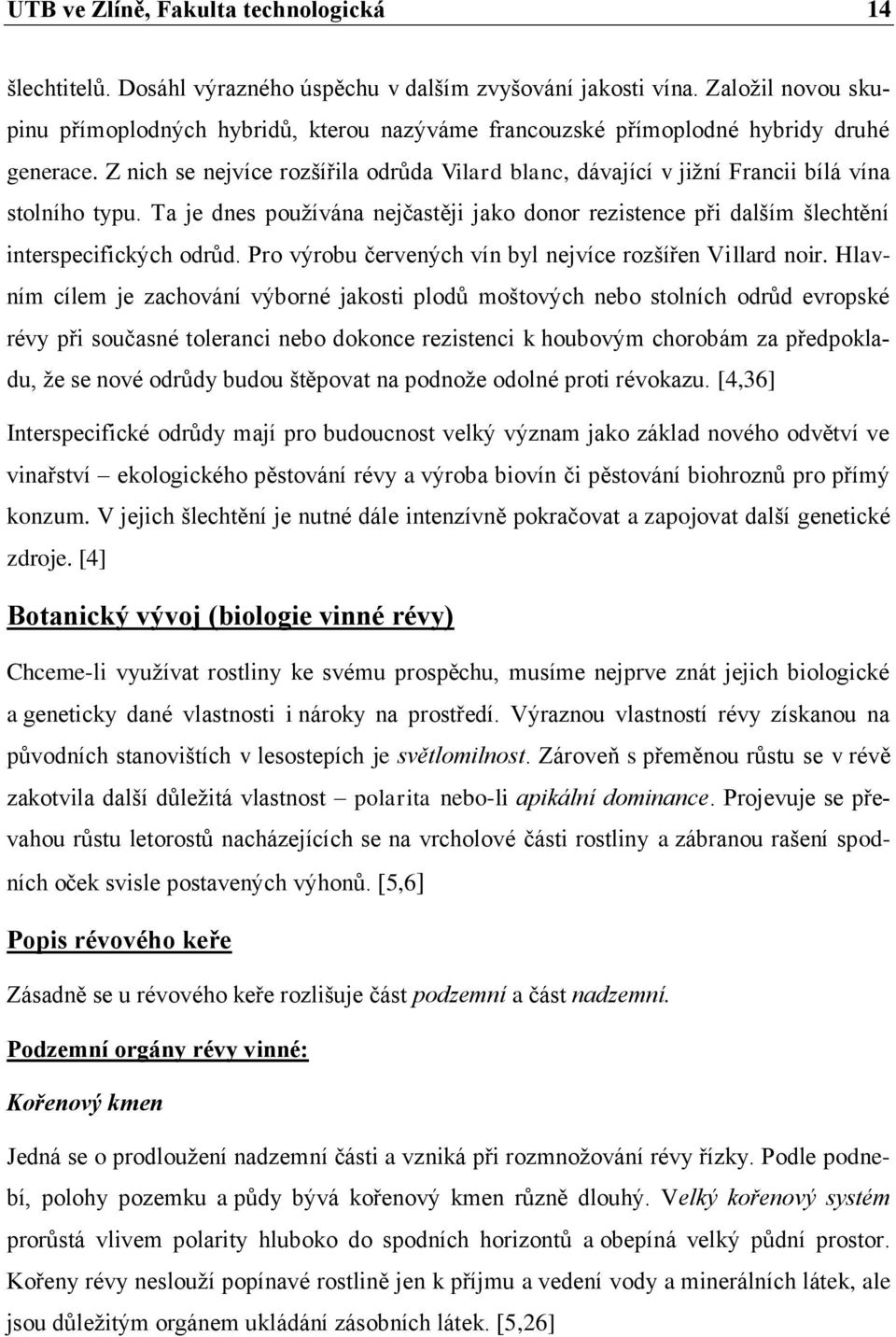 Z nich se nejvíce rozšířila odrůda Vilard blanc, dávající v jižní Francii bílá vína stolního typu. Ta je dnes používána nejčastěji jako donor rezistence při dalším šlechtění interspecifických odrůd.