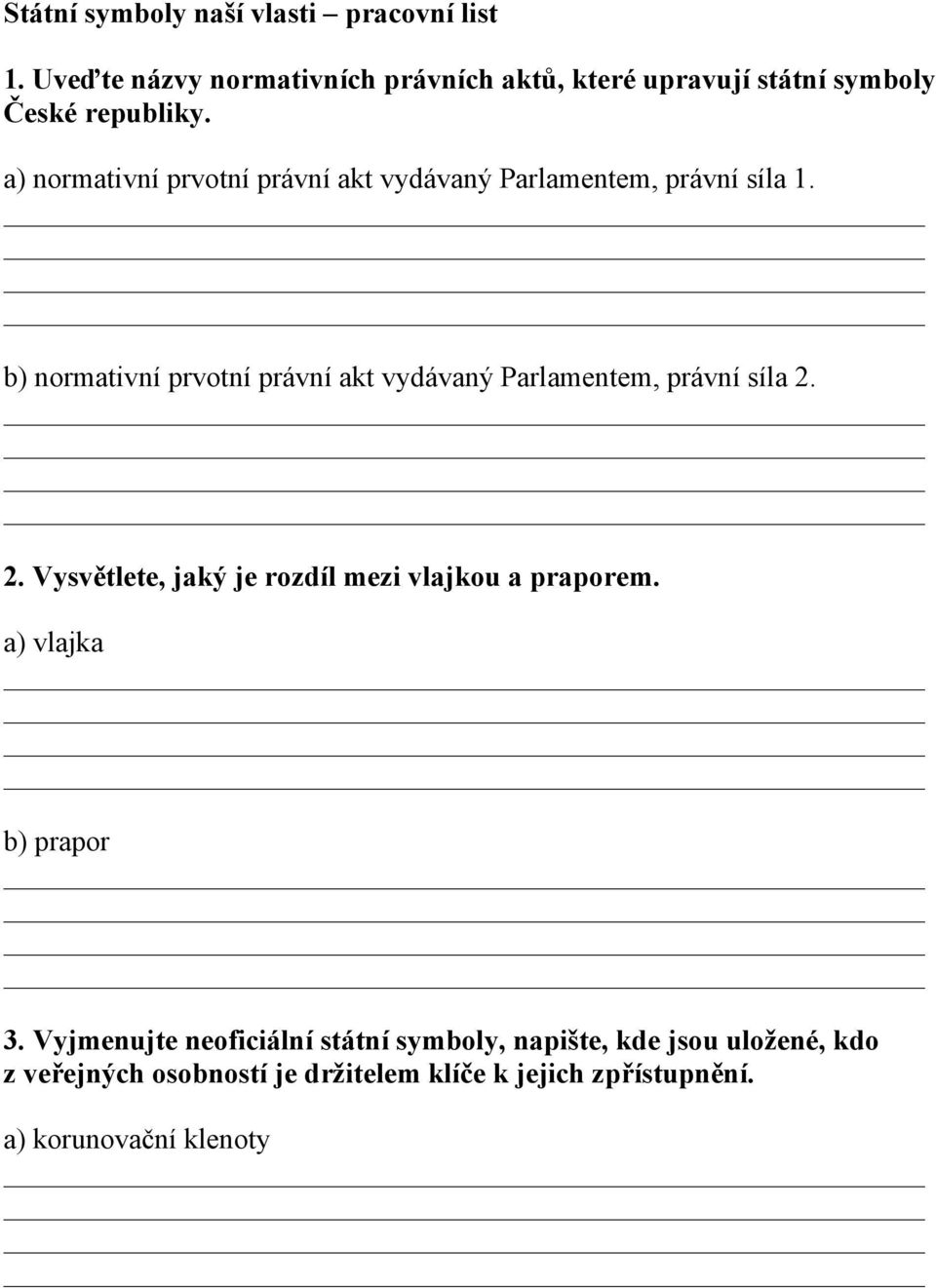 a) normativní prvotní právní akt vydávaný Parlamentem, právní síla 1.