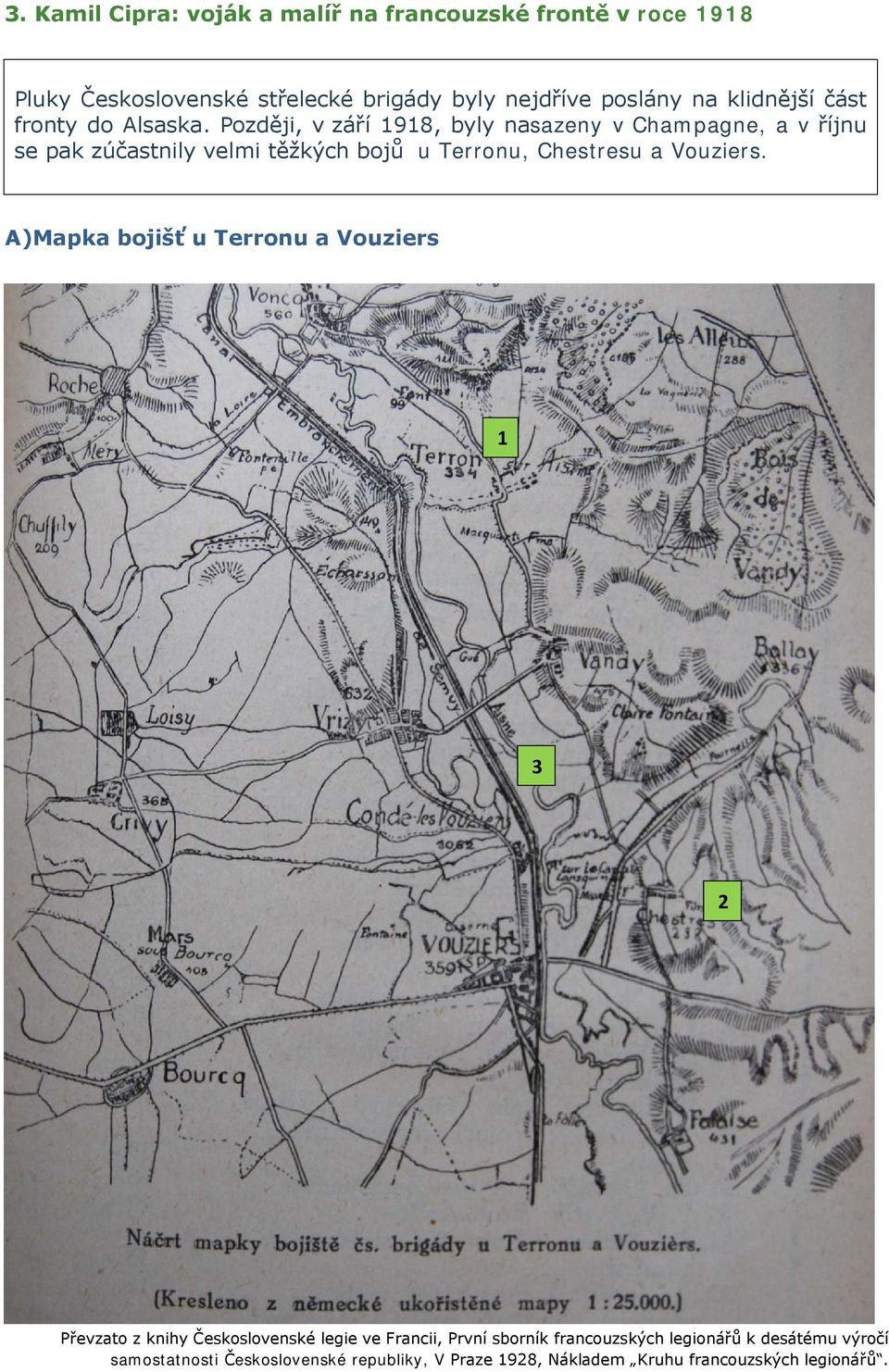 Později, v září 1918, byly nasazeny v Champagne, a v říjnu se pak zúčastnily velmi těžkých bojů u Terronu, Chestresu a Vouziers.