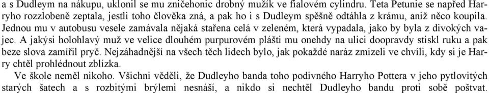 Jednou mu v autobusu vesele zamávala nějaká stařena celá v zeleném, která vypadala, jako by byla z divokých vajec.