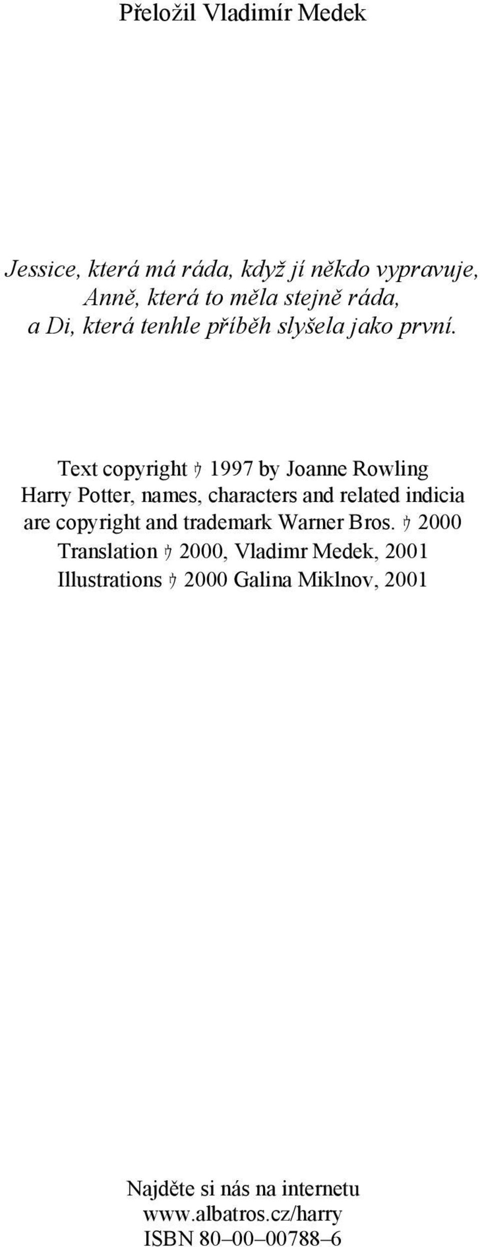 Text copyright ゥ 1997 by Joanne Rowling Harry Potter, names, characters and related indicia are copyright and