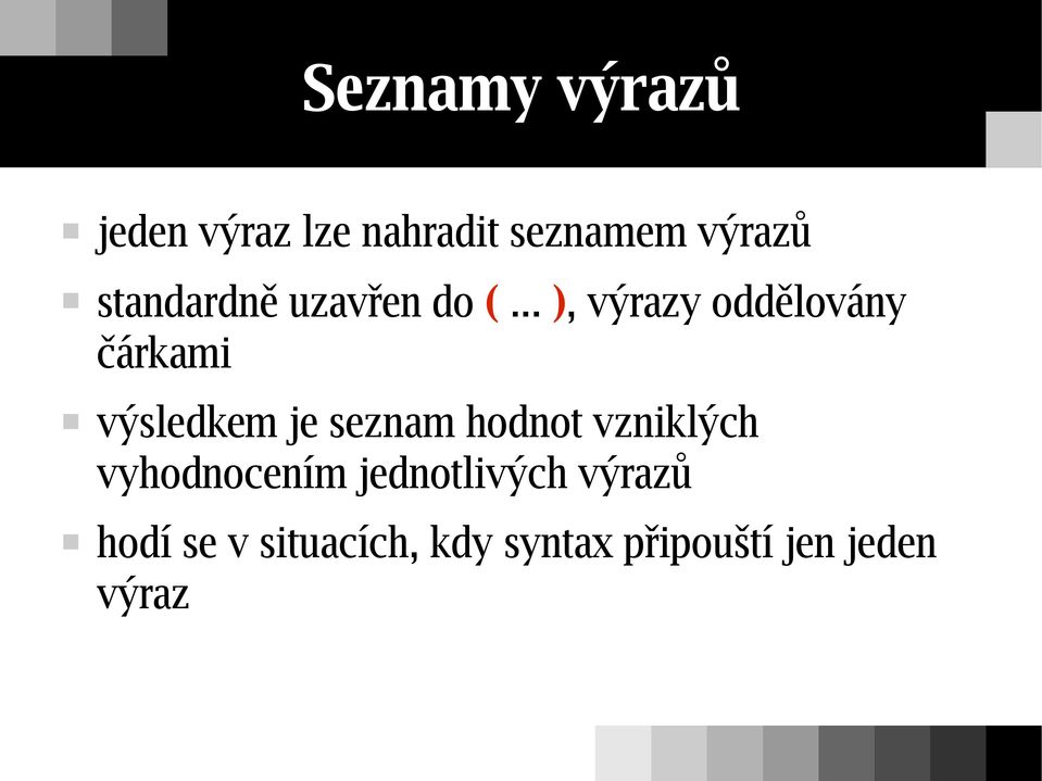 .. ), výrazy oddělovány čárkami výsledkem je seznam hodnot