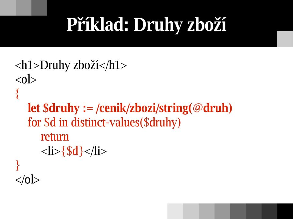 /cenik/zbozi/string(@druh) for $d in