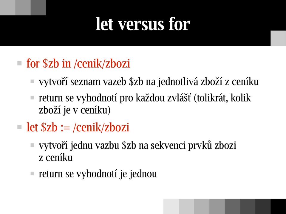 (tolikrát, kolik zboží je v ceníku) let $zb := /cenik/zbozi vytvoří