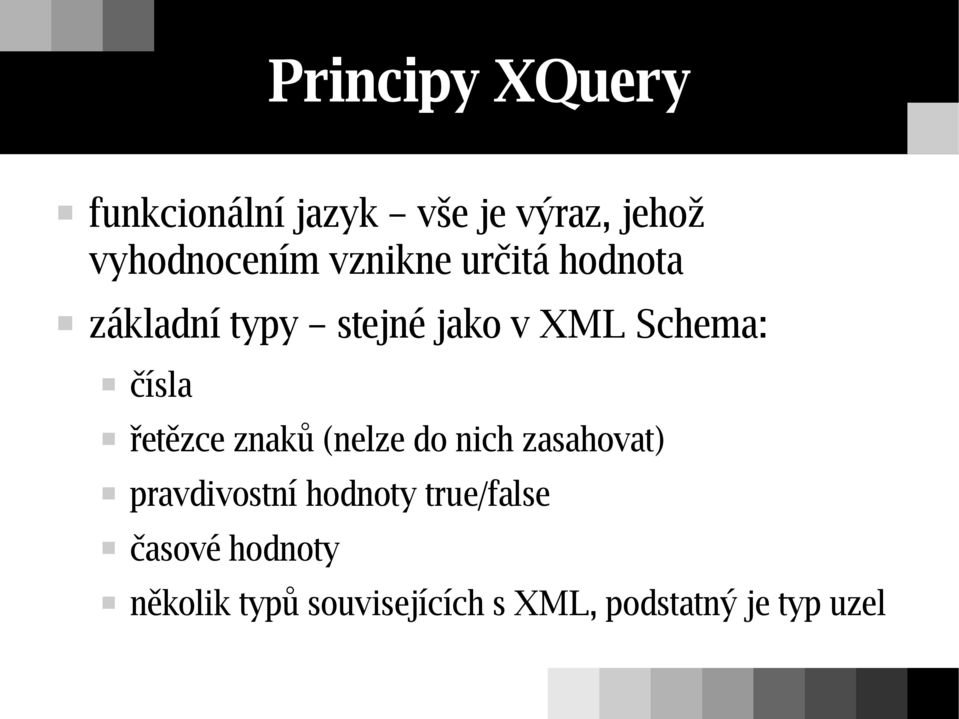 řetězce znaků (nelze do nich zasahovat) pravdivostní hodnoty