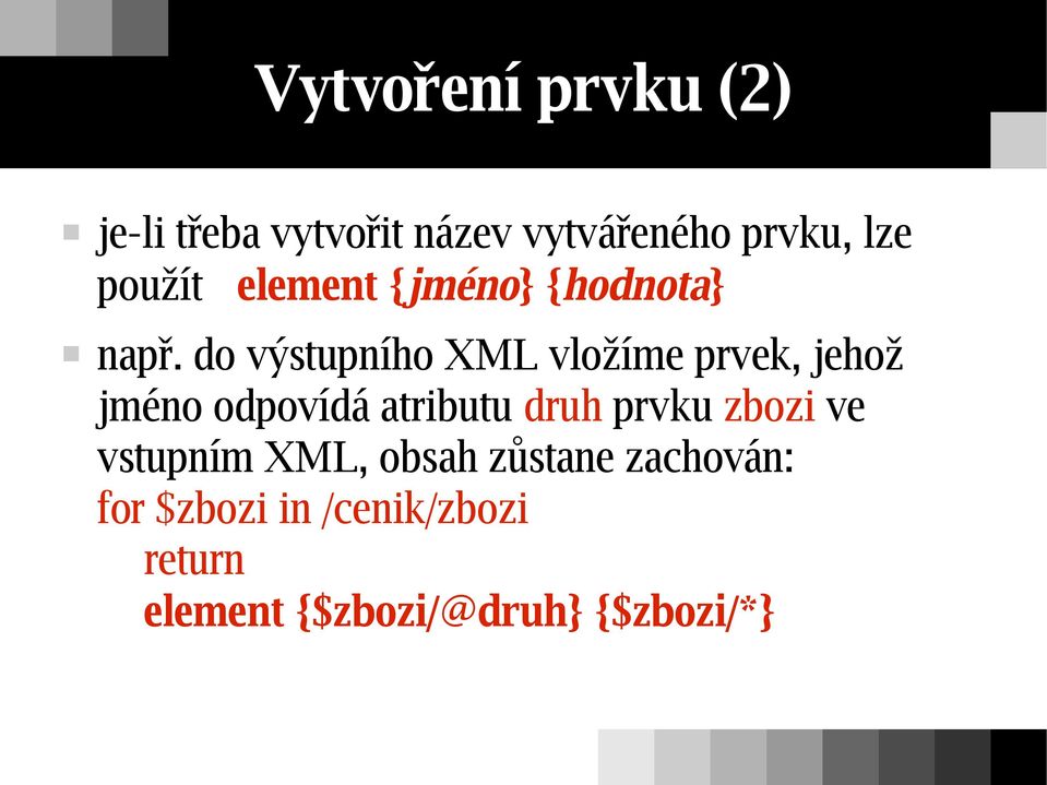 do výstupního XML vložíme prvek, jehož jméno odpovídá atributu druh prvku