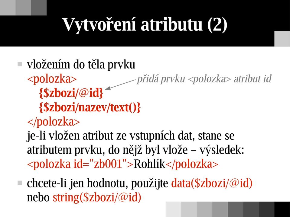 atributem prvku, do nějž byl vlože výsledek: <polozka id="zb001">rohlík</polozka>