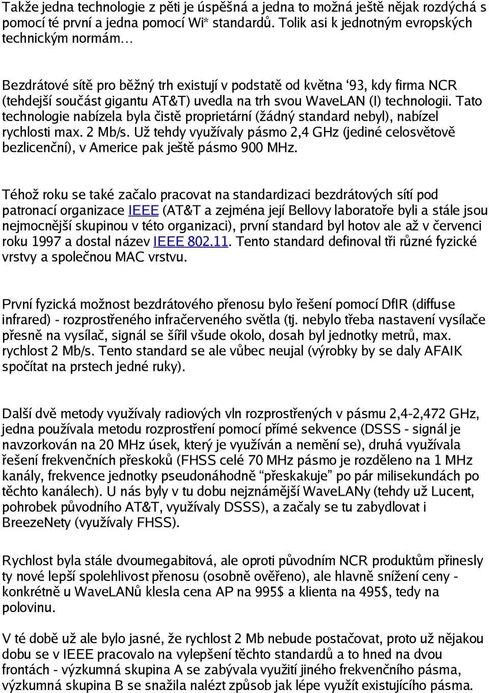 technologii. Tato technologie nabízela byla čistě proprietární (žádný standard nebyl), nabízel rychlosti max. 2 Mb/s.