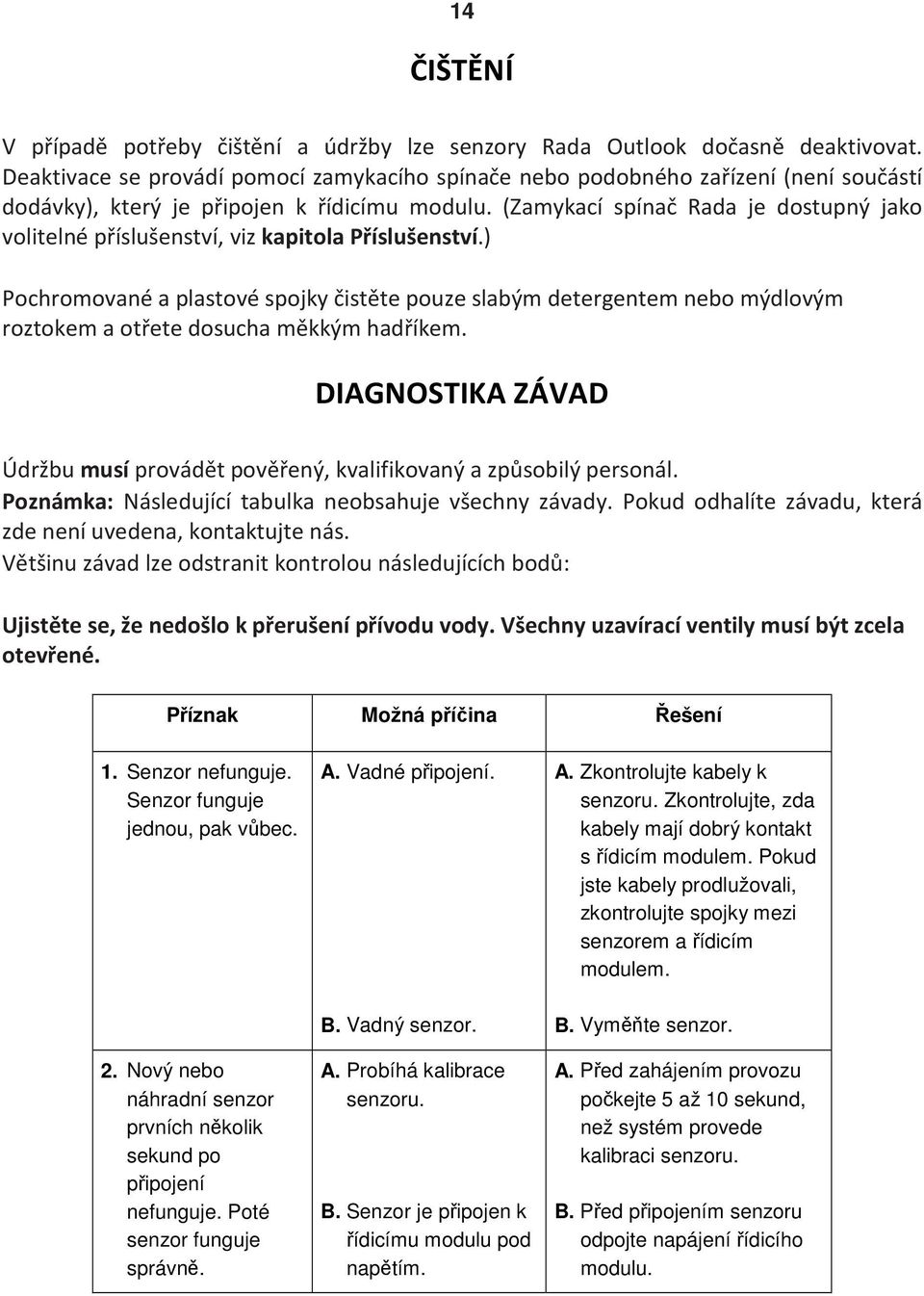 (Zamykací spínač Rada je dostupný jako volitelné příslušenství, viz kapitola Příslušenství.