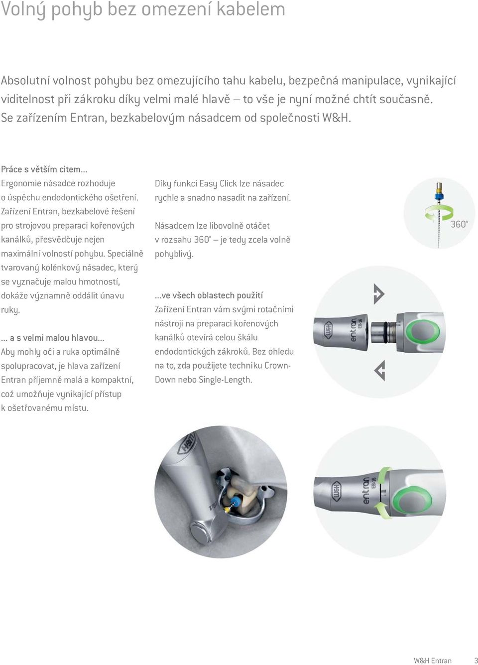Zařízení Entran, bezkabelové řešení pro strojovou preparaci kořenových kanálků, přesvědčuje nejen maximální volností pohybu.