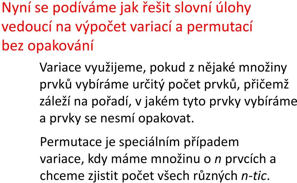 přičemž záleží na pořadí, v jakém tyto prvky vybíráme a prvky se nesmí opakovat.