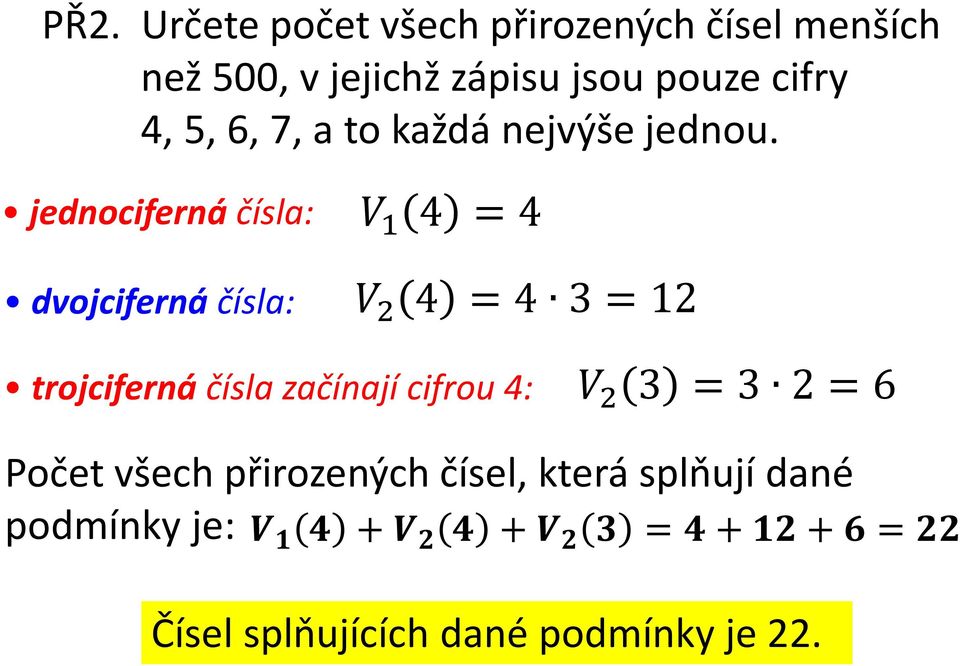 jednociferná čísla: dvojciferná čísla: / 4 = 4 1 4 = 4 3 = 12 trojciferná čísla začínají