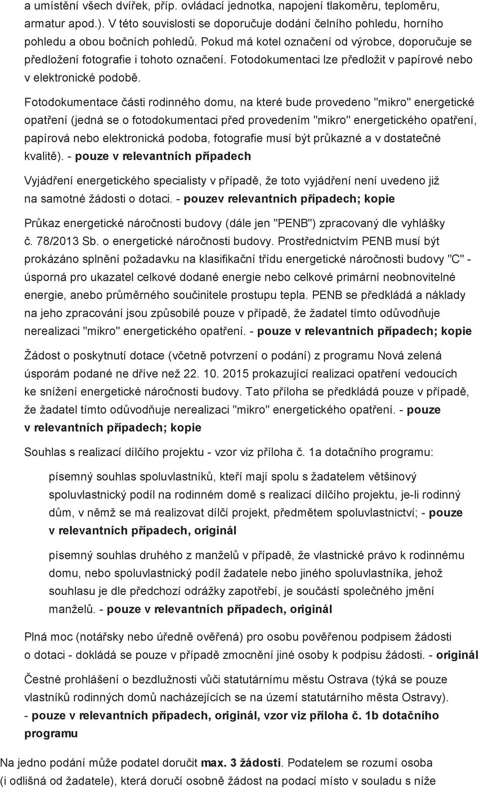 Fotodokumentace části rodinného domu, na které bude provedeno "mikro" energetické opatření (jedná se o fotodokumentaci před provedením "mikro" energetického opatření, papírová nebo elektronická