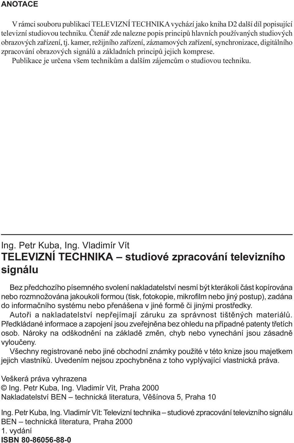 technikùm a dalším zájemcùm o studiovou techniku Ing Petr Kuba, Ing Vladimír Vít TELEVIZNÍ TECHNIKA studiové zpracování televizního signálu Bez pøedchozího písemného svolení nakladatelství nesmí být