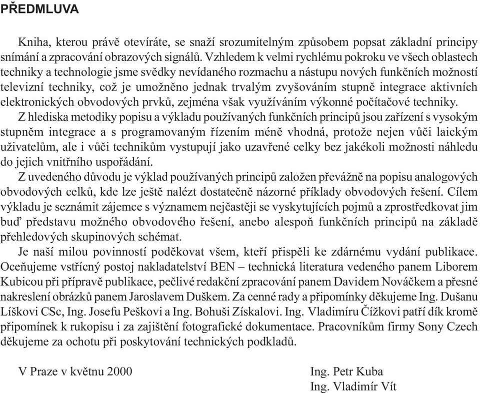 prvkù, zejména však využíváním výkonné poèítaèové techniky Z hlediska metodiky popisu a výkladu používaných funkèních principù jsou zaøízení s vysokým stupnìm integrace a s programovaným øízením ménì