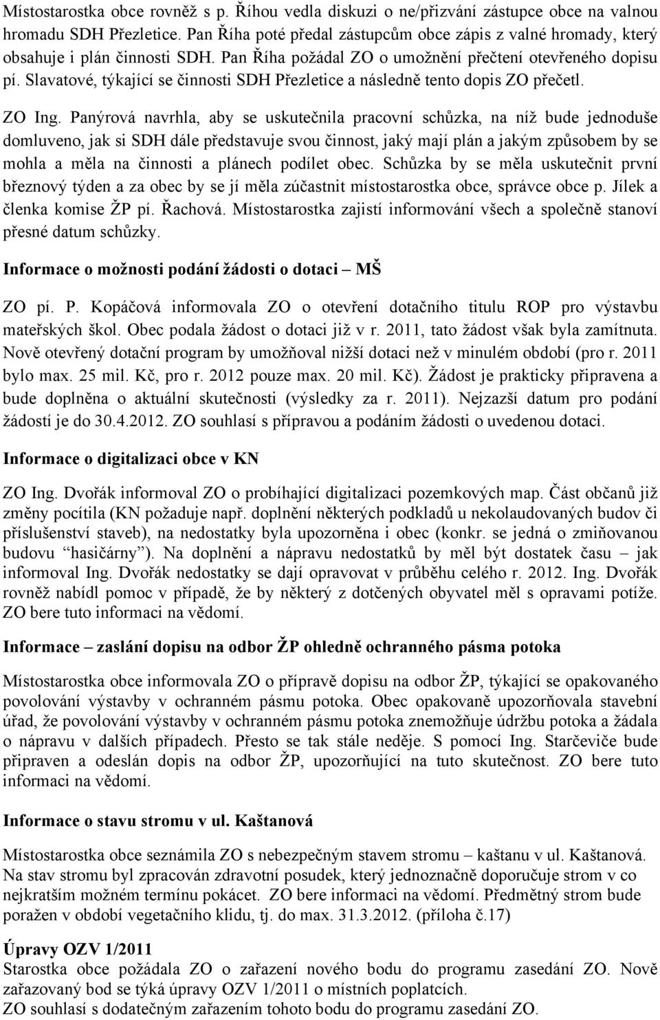 Slavatové, týkající se činnosti SDH Přezletice a následně tento dopis ZO přečetl. ZO Ing.