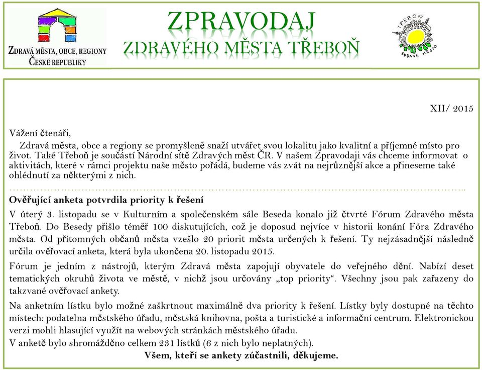 V našem Zpravodaji vás chceme informovat o aktivitách, které v rámci projektu naše město pořádá, budeme vás zvát na nejrůznější akce a přineseme také ohlédnutí za některými z nich.