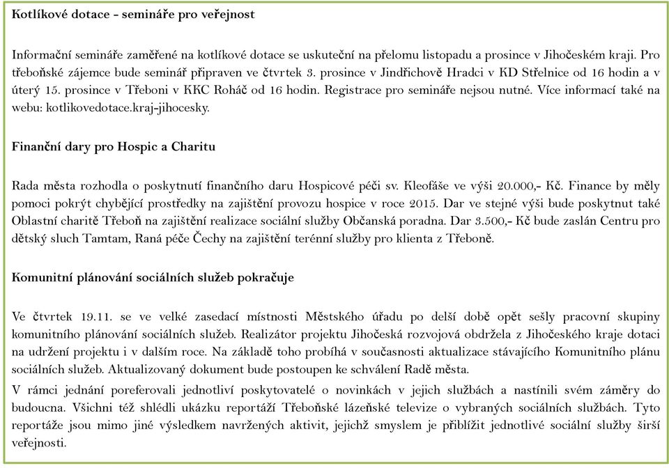 Registrace pro semináře nejsou nutné. Více informací také na webu: kotlikovedotace.kraj-jihocesky.