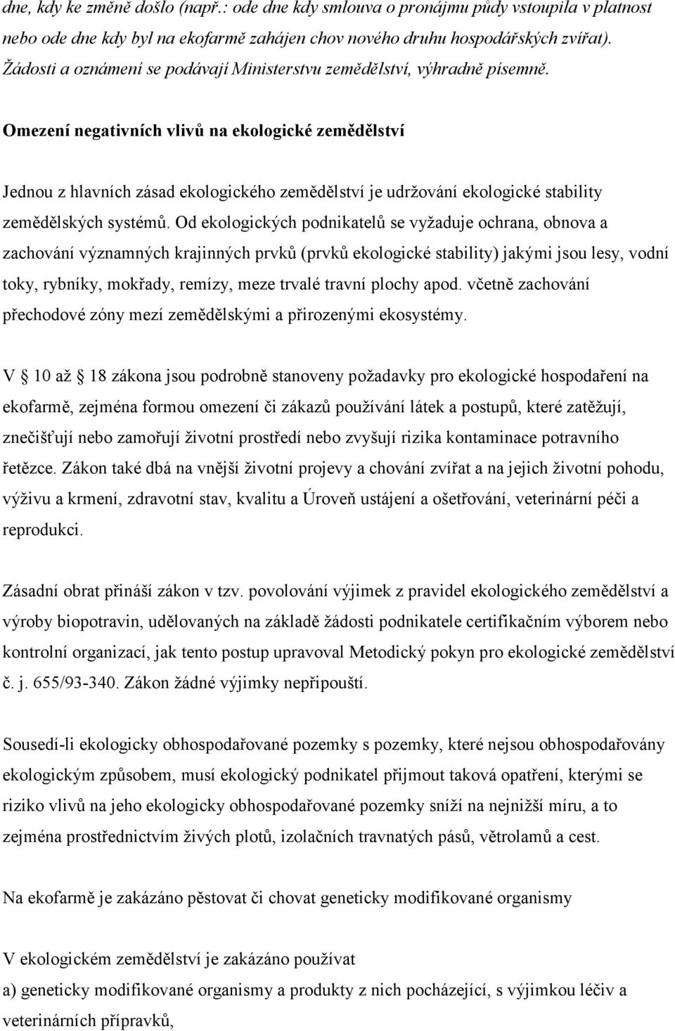 Omezení negativních vlivů na ekologické zemědělství Jednou z hlavních zásad ekologického zemědělství je udržování ekologické stability zemědělských systémů.