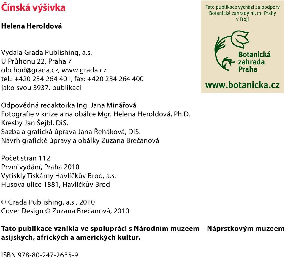 Kresby Jan Šejbl, DiS. Sazba a grafická úprava Jana Řeháková, DiS. Návrh grafické úpravy a obálky Zuzana Brečanová Počet stran 112 První vydání, Praha 2010 Vytiskly Tiskárny Havlíčkův Brod, a.s. Husova ulice 1881, Havlíčkův Brod Grada Publishing, a.