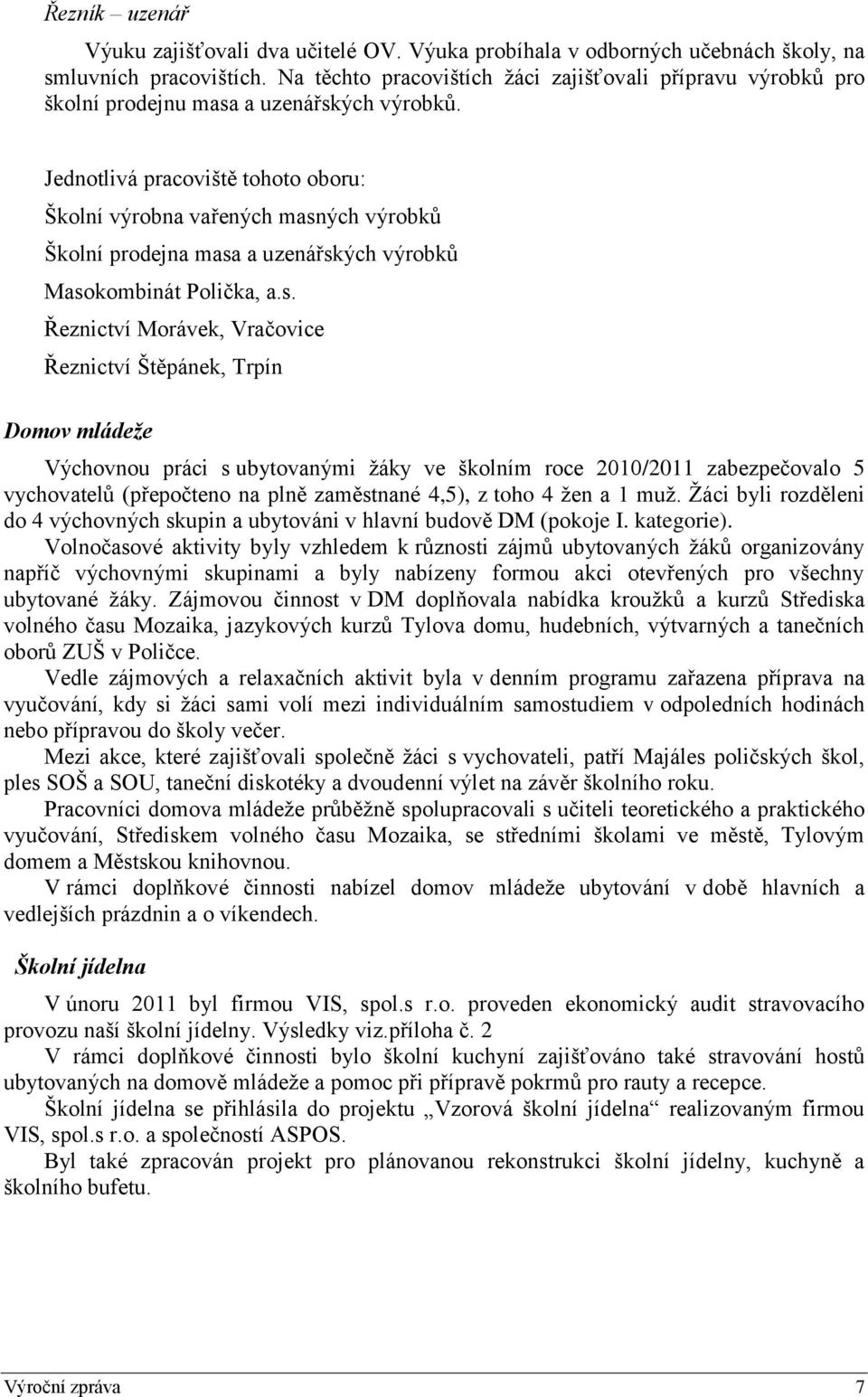 Jednotlivá pracoviště tohoto oboru: Školní výrobna vařených masn