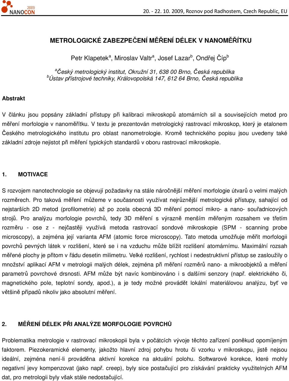 morfologie v nanoměřítku. V textu je prezentován metrologický rastrovací mikroskop, který je etalonem Českého metrologického institutu pro oblast nanometrologie.