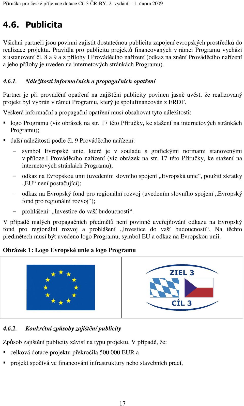 8 a 9 a z přílohy I Prováděcího nařízení (odkaz na znění Prováděcího nařízení a jeho přílohy je uveden na internetových stránkách Programu). 4.6.1.