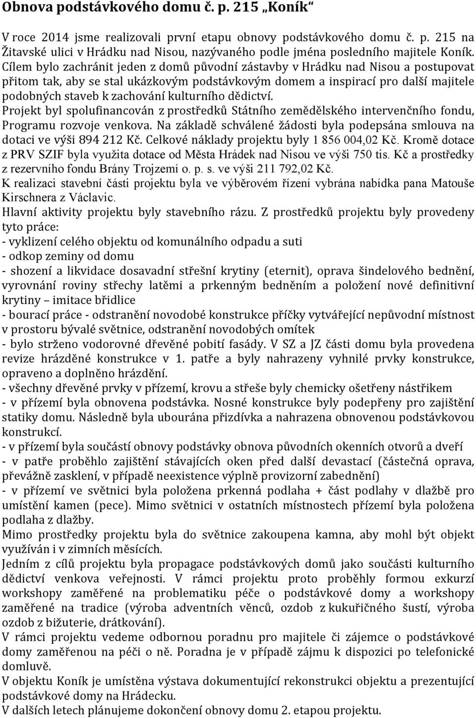 kulturního dědictví. Projekt byl spolufinancován z prostředků Státního zemědělského intervenčního fondu, Programu rozvoje venkova.