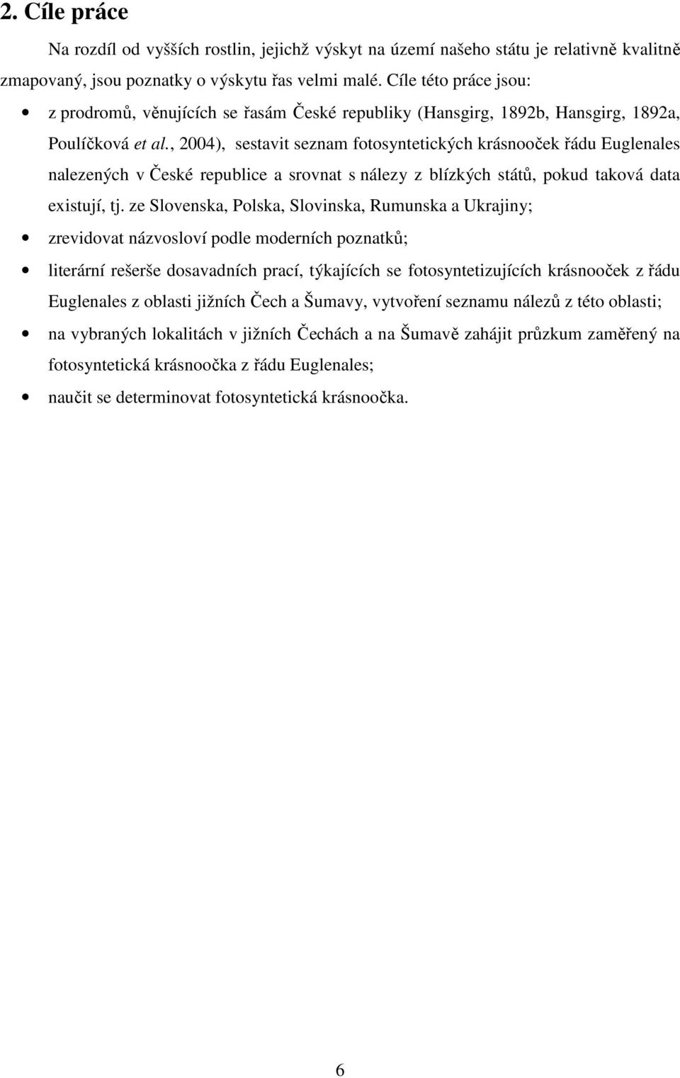 , 2004), sestavit seznam fotosyntetických krásnooček řádu Euglenales nalezených v České republice a srovnat s nálezy z blízkých států, pokud taková data existují, tj.