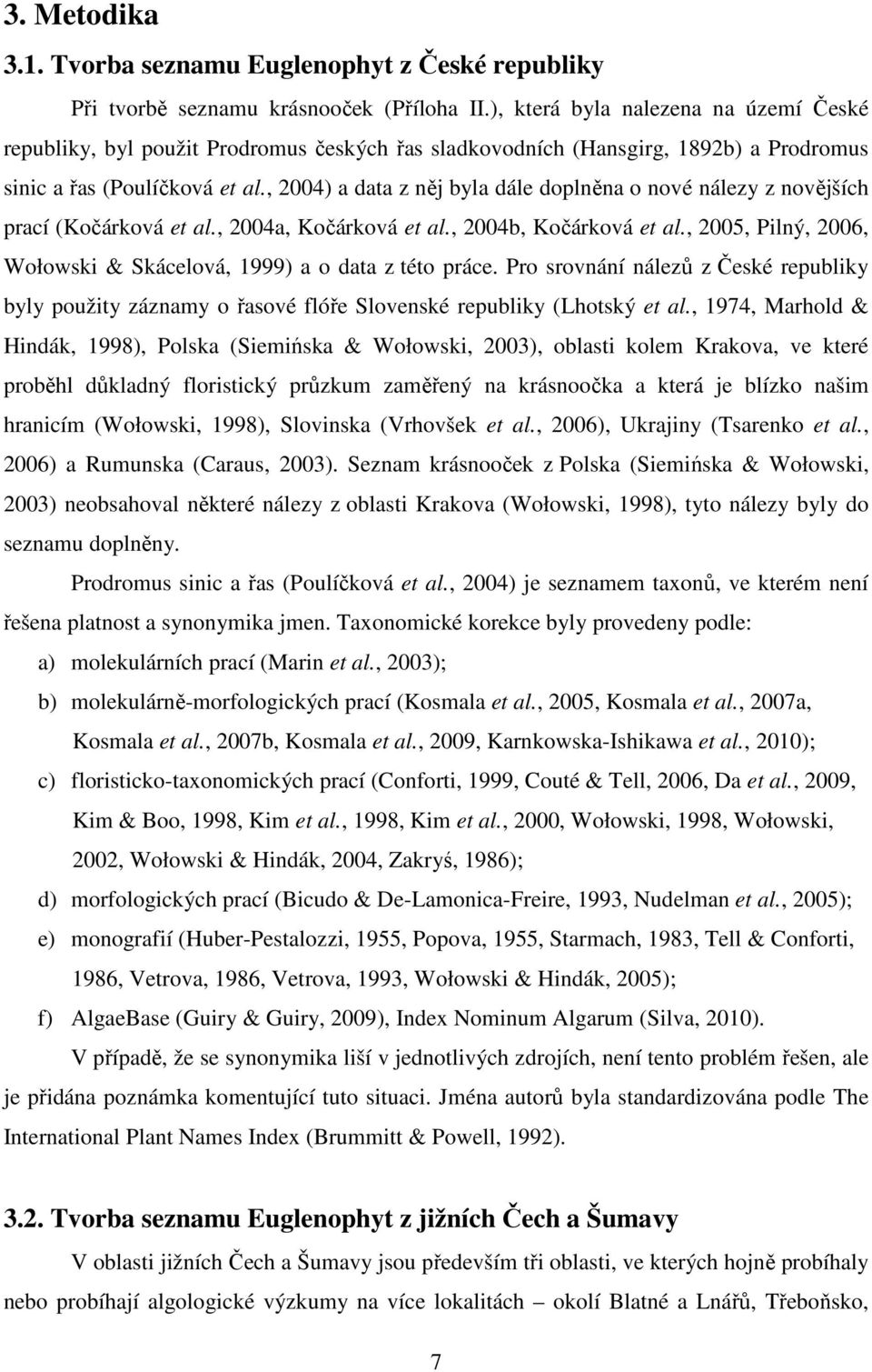 , 2004) a data z něj byla dále doplněna o nové nálezy z novějších prací (Kočárková et al., 2004a, Kočárková et al., 2004b, Kočárková et al.