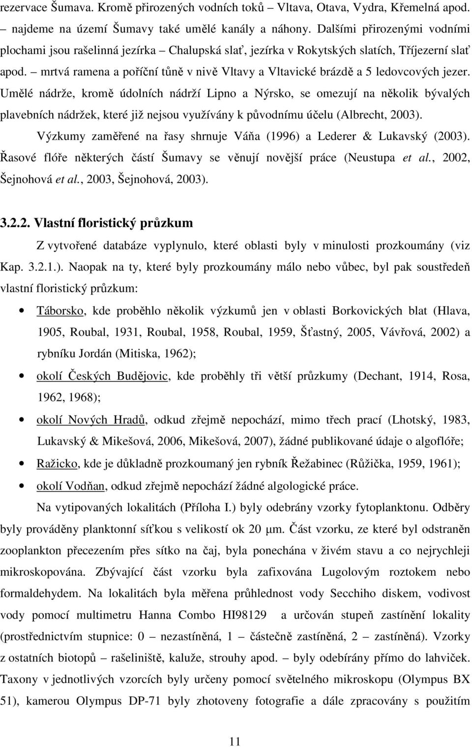 mrtvá ramena a poříční tůně v nivě Vltavy a Vltavické brázdě a 5 ledovcových jezer.