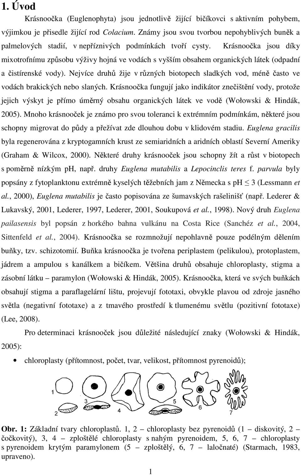 Krásnoočka jsou díky mixotrofnímu způsobu výživy hojná ve vodách s vyšším obsahem organických látek (odpadní a čistírenské vody).