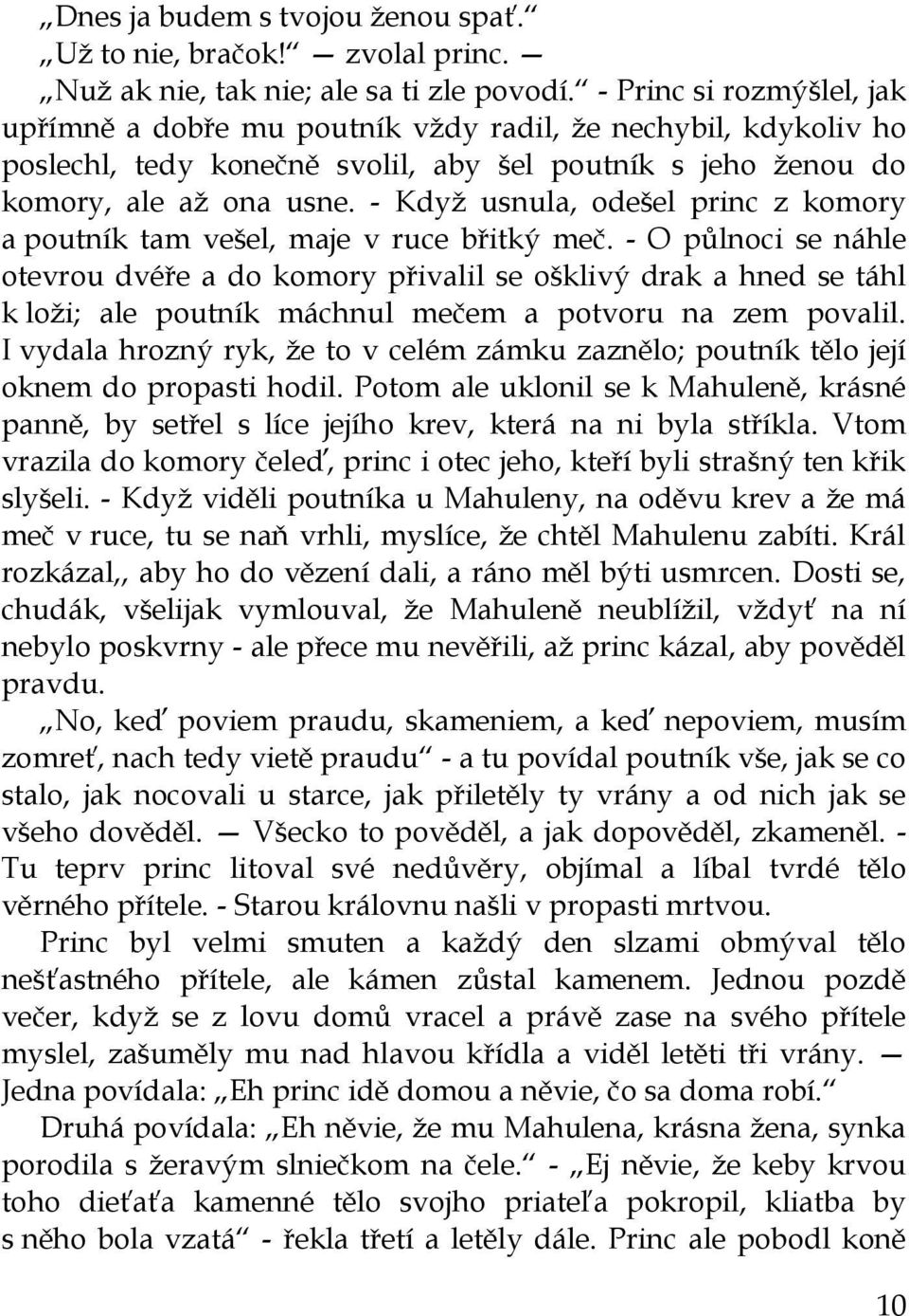 - Když usnula, odešel princ z komory a poutník tam vešel, maje v ruce břitký meč.