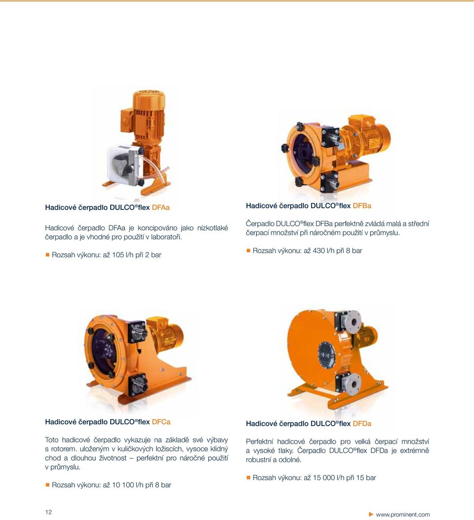 Rozsah výkonu: až 430 l/h při 8 bar Hadicové čerpadlo DULCO flex DFCa Toto hadicové čerpadlo vykazuje na základě své výbavy s rotorem.