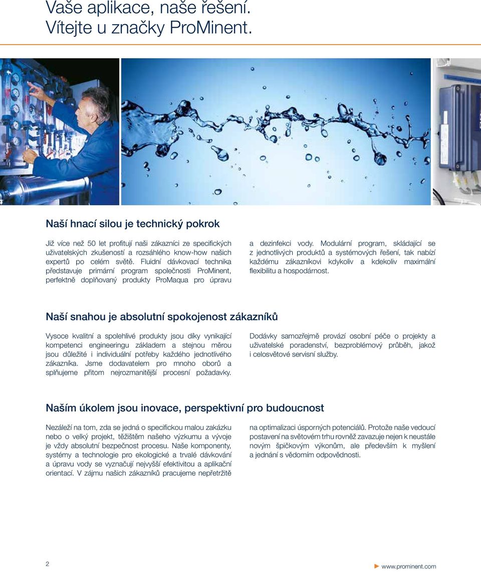 Fluidní dávkovací technika představuje primární program společnosti ProMinent, perfektně doplňovaný produkty ProMaqua pro úpravu a dezinfekci vody.