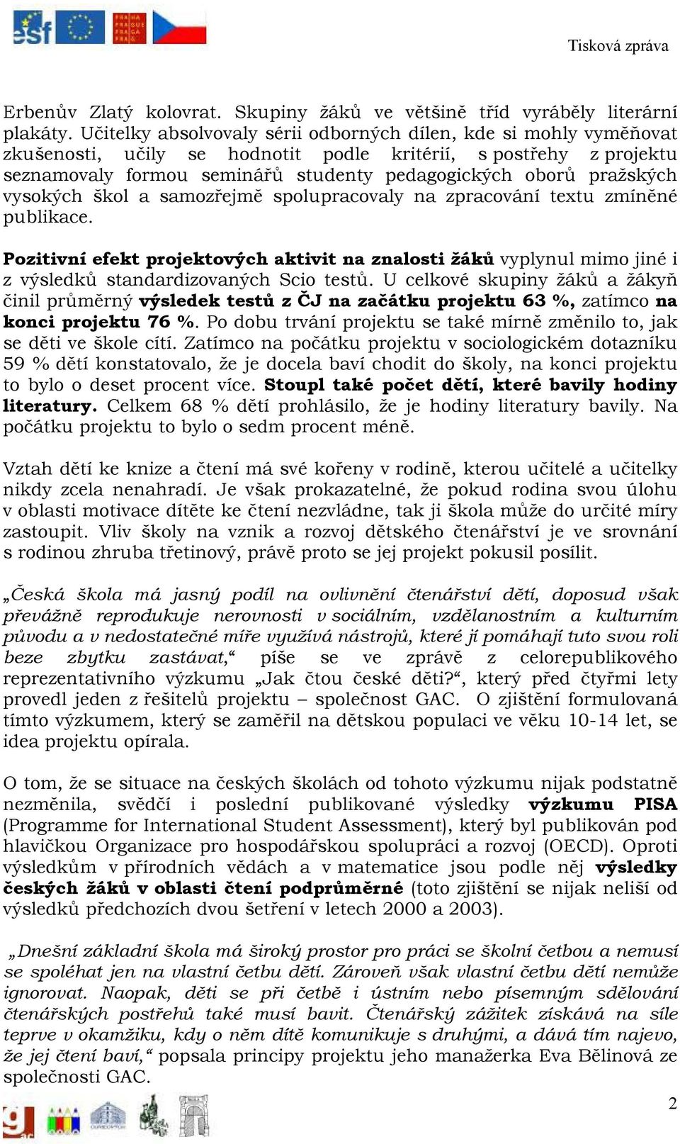 pražských vysokých škol a samozřejmě spolupracovaly na zpracování textu zmíněné publikace.