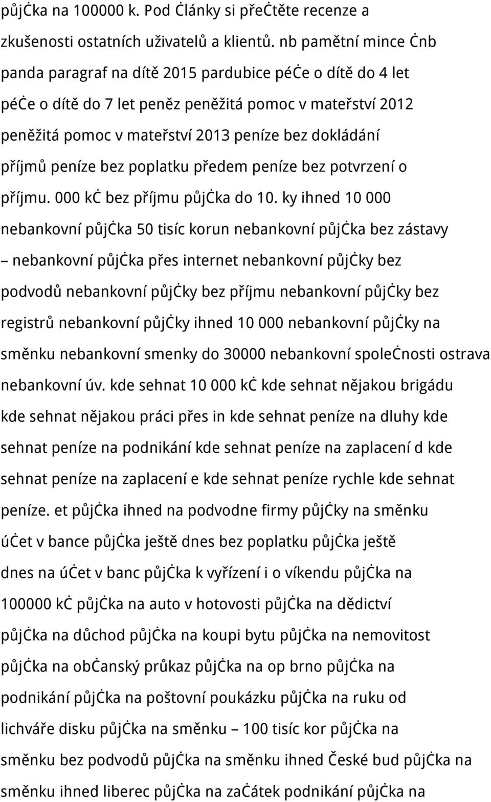 peníze bez poplatku předem peníze bez potvrzení o příjmu. 000 kč bez příjmu půjčka do 10.