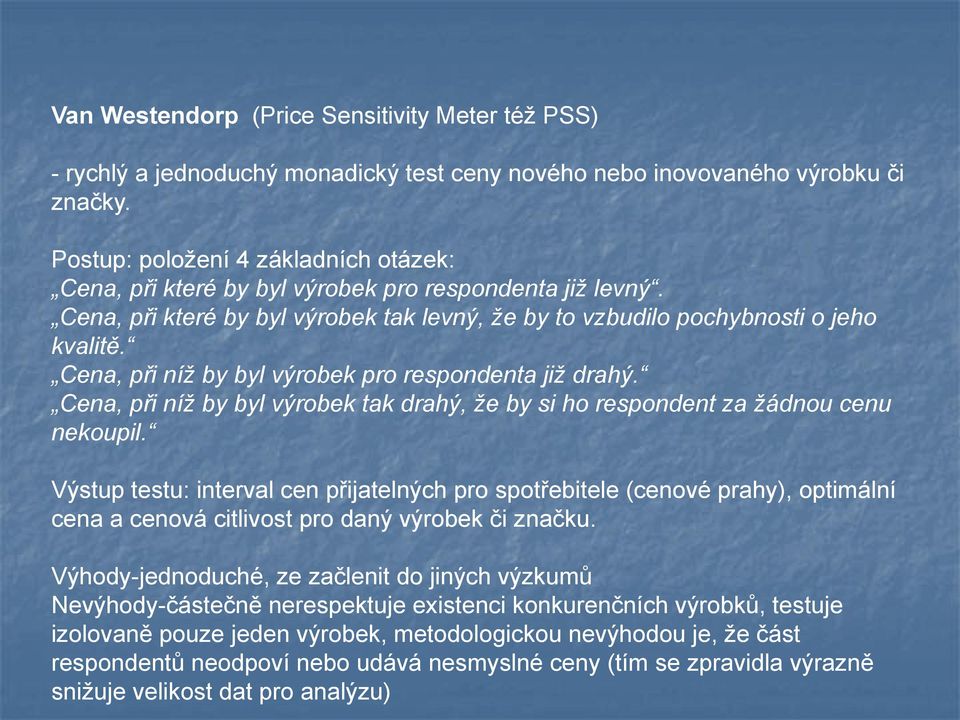 Cena, při níž by byl výrobek pro respondenta již drahý. Cena, při níž by byl výrobek tak drahý, že by si ho respondent za žádnou cenu nekoupil.