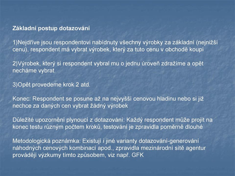 Konec: Respondent se posune až na nejvyšší cenovou hladinu nebo si již nechce za daných cen vybrat žádný výrobek Důležité upozornění plynoucí z dotazování: Každý respondent může projít