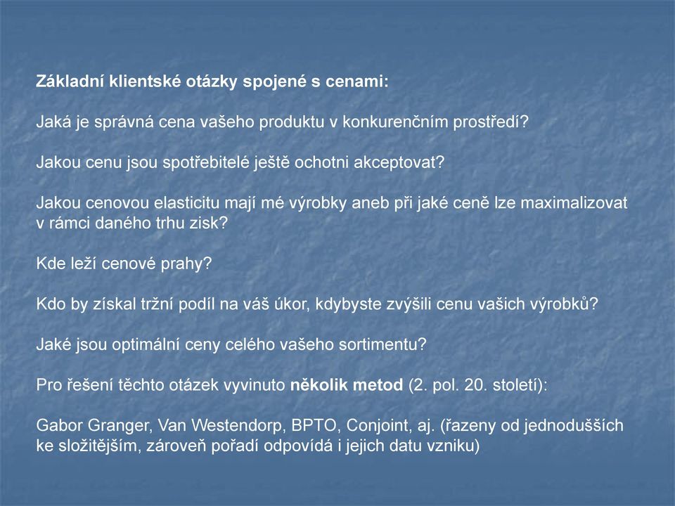 Jakou cenovou elasticitu mají mé výrobky aneb při jaké ceně lze maximalizovat v rámci daného trhu zisk? Kde leží cenové prahy?